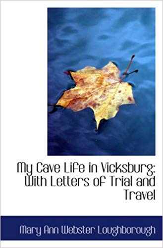 My Cave Life in Vicksburg, With Letters of Trial and Travel